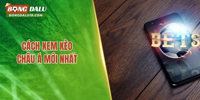Cách xem kèo châu Á mới nhất