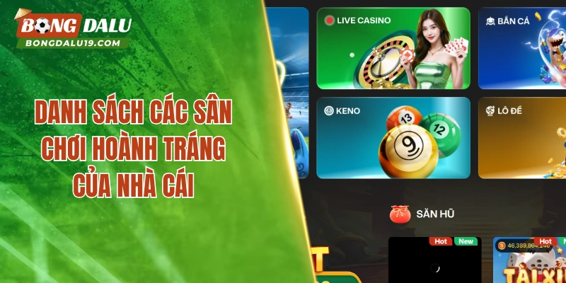Danh sách các sân chơi hoành tráng của nhà cái