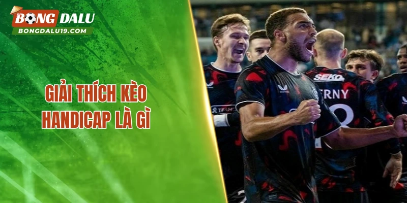 Giải thích kèo Handicap là gì