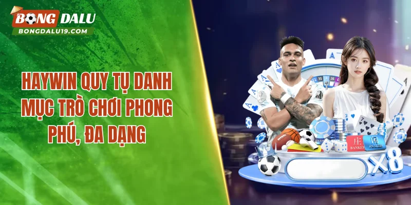 HAYWIN quy tụ danh mục trò chơi phong phú, đa dạng