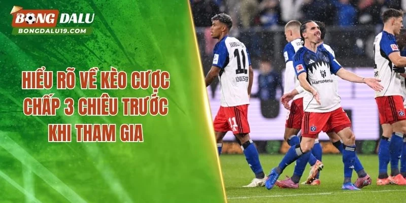 Hiểu rõ về kèo cược chấp 3 chiêu trước khi tham gia