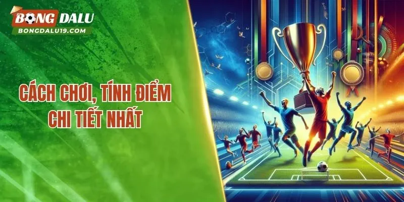 Cách chơi, tính điểm chi tiết nhất