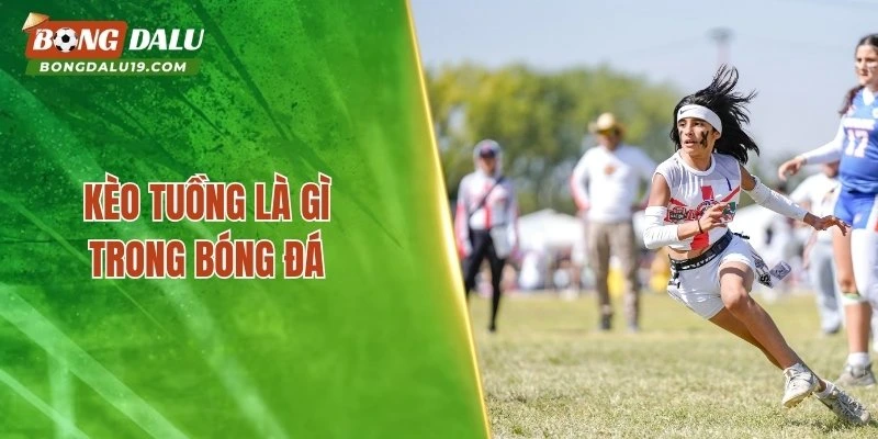 Kèo tuồng là gì trong bóng đá