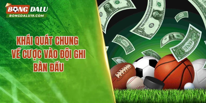 Khái quát chung về cược vào đội ghi bàn đầu