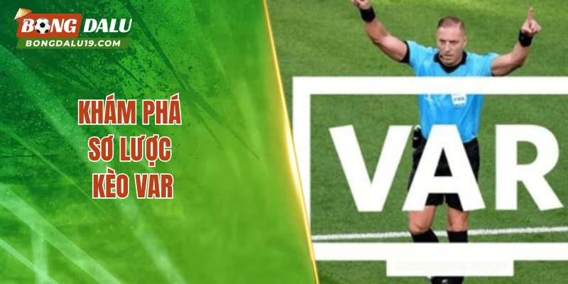 Những loại kèo VAR phổ biến