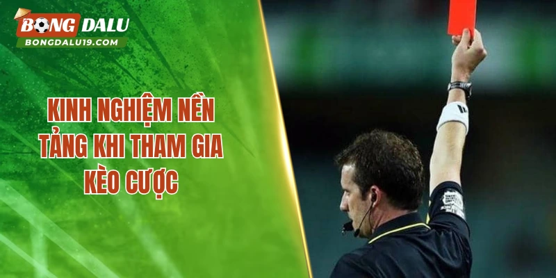 Kinh nghiệm nền tảng khi tham gia kèo cược