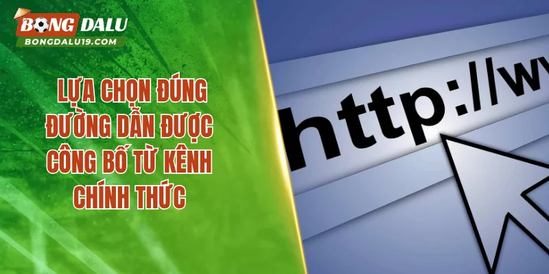 Lựa chọn đúng đường dẫn được công bố từ kênh chính thức