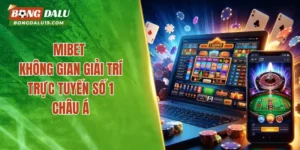 MIBET – Điểm Hẹn Lý Tưởng Cho Hành Trình Săn Thưởng