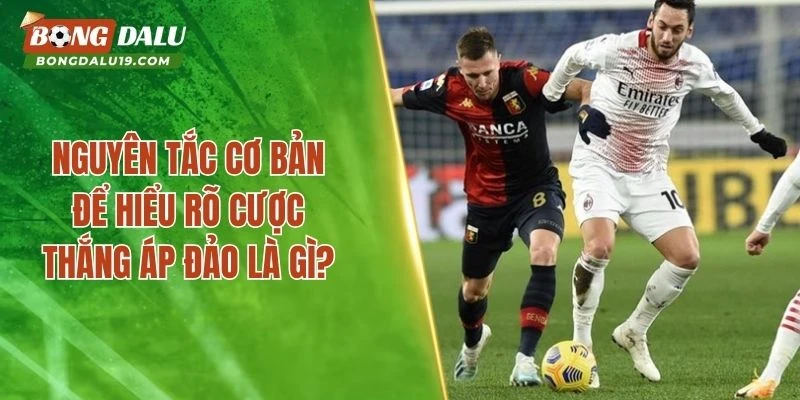 Nguyên tắc cơ bản để hiểu rõ cược thắng áp đảo là gì?