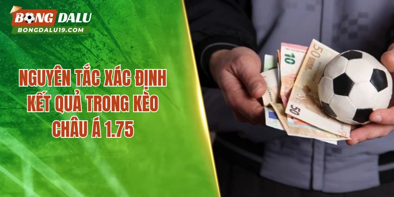 Nguyên tắc xác định kết quả trong kèo châu Á 1.75