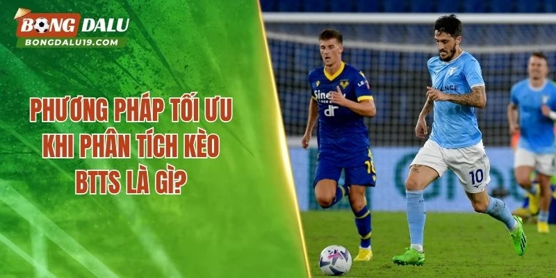 Phương pháp tối ưu khi phân tích kèo BTTS là gì?
