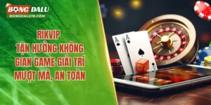 RIKVIP – Tận Hưởng Không Gian Game Giải Trí Mượt Mà, An Toàn