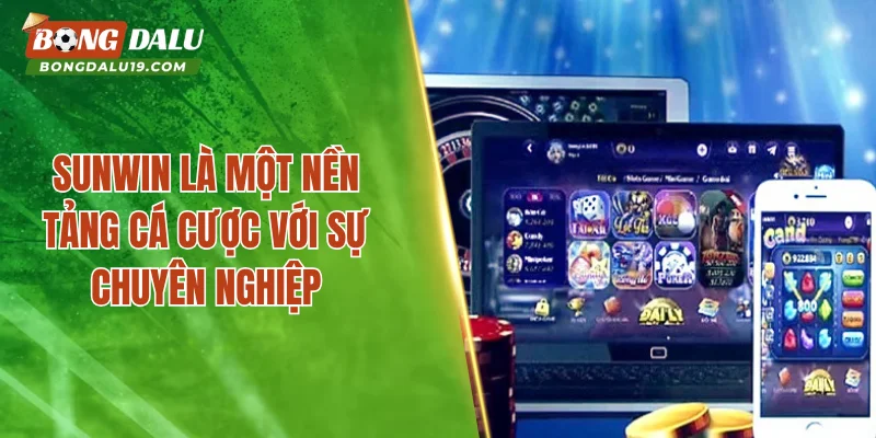 SUNWIN là một nền tảng cá cược với sự chuyên nghiệp