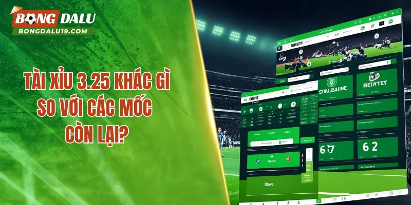Tài xỉu 3.25 khác gì so với các mốc còn lại?