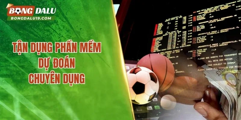Tận dụng phần mềm dự đoán chuyên dụng