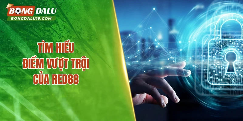 Tìm hiểu điểm vượt trội của Red88