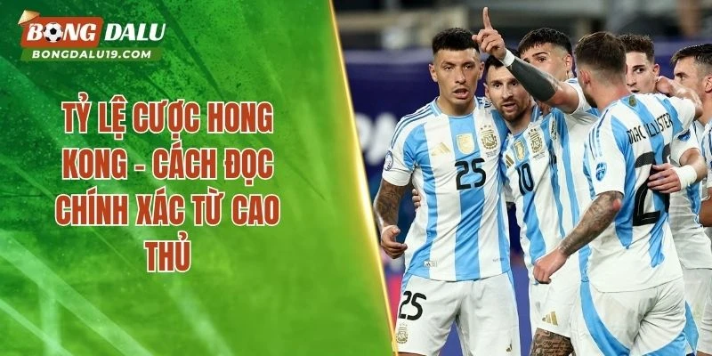 Tỷ Lệ Cược Hong Kong – Cách Đọc Chính Xác Từ Cao Thủ