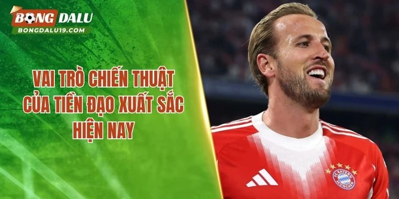 Vai trò chiến thuật của tiền đạo xuất sắc hiện nay
