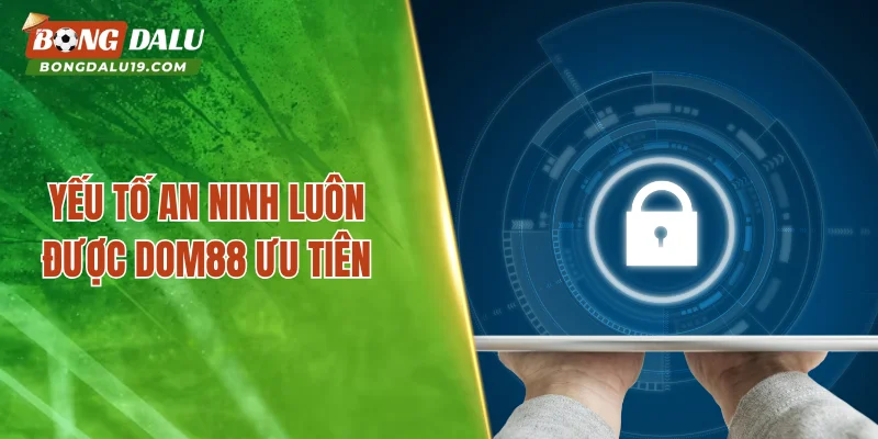 Yếu tố an ninh luôn được DOM88 ưu tiên