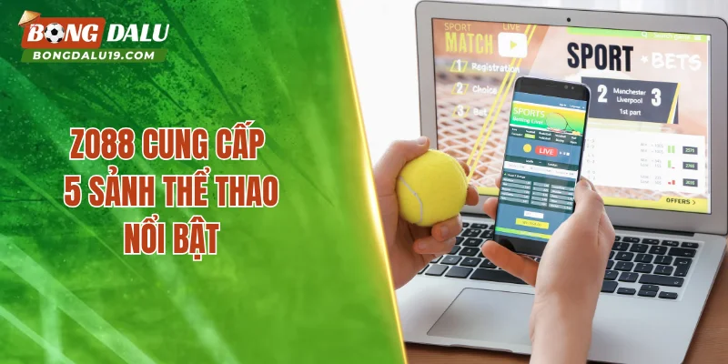ZO88 cung cấp 5 sảnh thể thao nổi bật